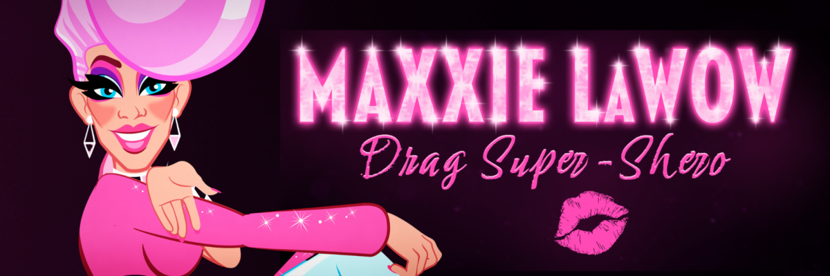 Maxxie LaWow: Drag Super-Shero – Animated Film for the Whole Family!